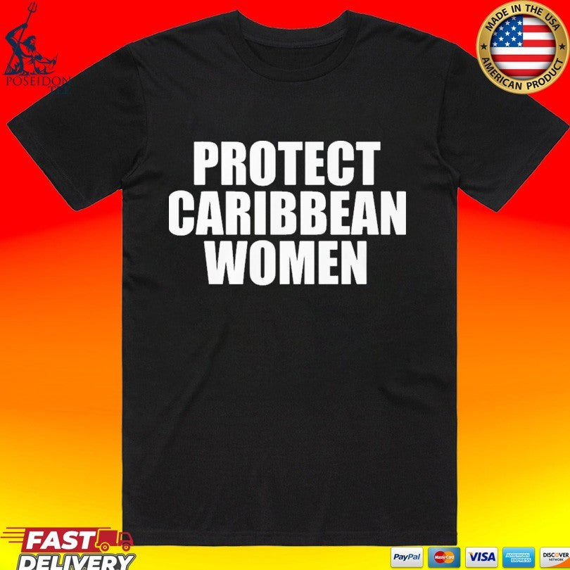 Protect Caribbean Women T-shirt Unisex T-shirt, Sweatshirt, Hoodie, Long Sleeve Tee - T-Shirt, Sweatshirt, Hoodie