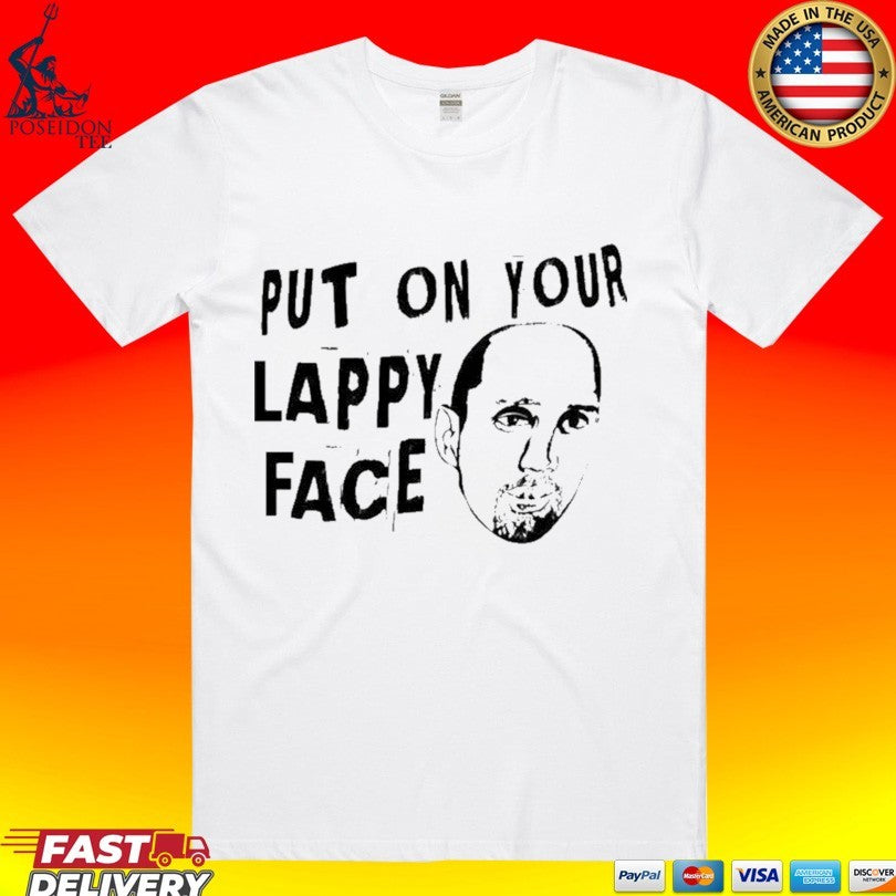 Put On Your Lappy Face T-shirt Unisex T-shirt, Sweatshirt, Hoodie, Long Sleeve Tee - T-Shirt, Sweatshirt, Hoodie