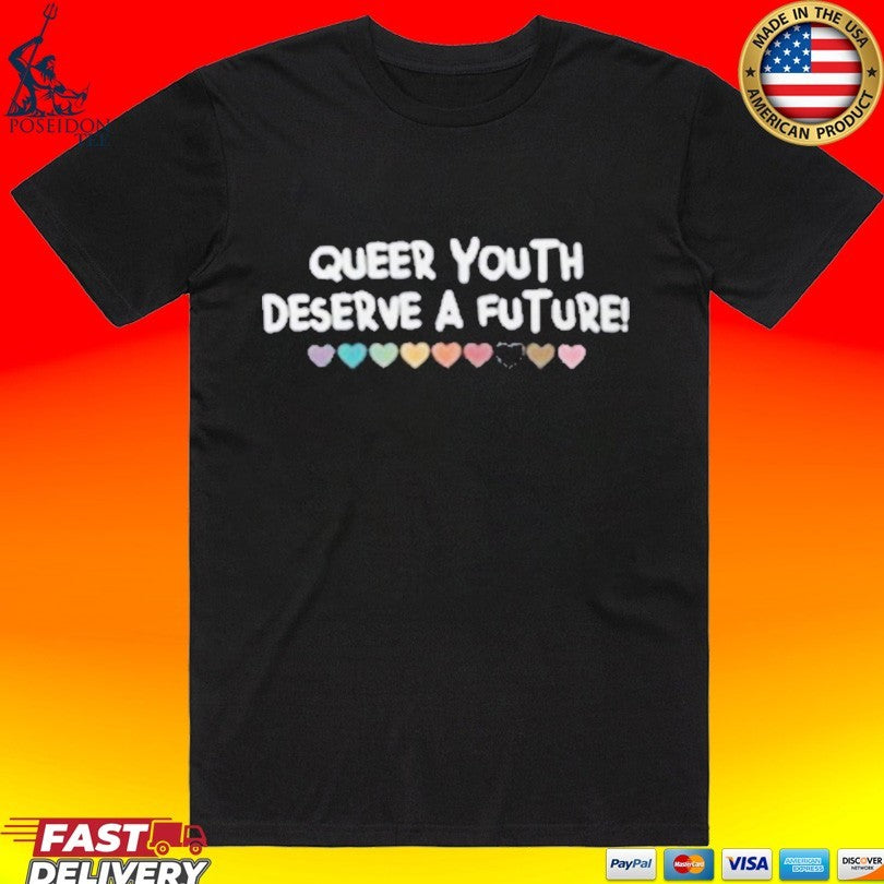 Queer Youth Deserve A Future T-shirt Unisex T-shirt, Sweatshirt, Hoodie, Long Sleeve Tee - T-Shirt, Sweatshirt, Hoodie