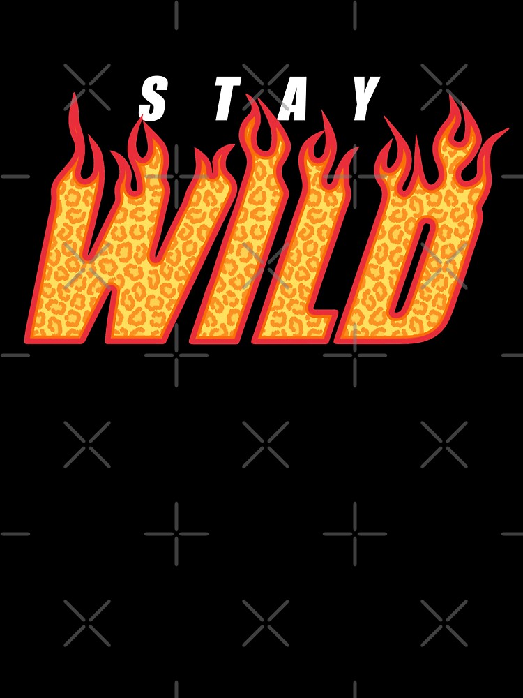 Stay Wild FIRE Black by MAZAX - Adult & Kids T-Shirts, Sweatshirts & Hoodies apparel design preview 3