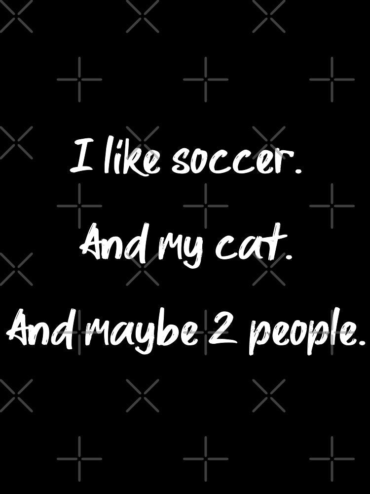 I love soccer, my cat and 2 people II by 2Girls1Shirt - Adult & Kids T-Shirts, Sweatshirts & Hoodies apparel design preview 3