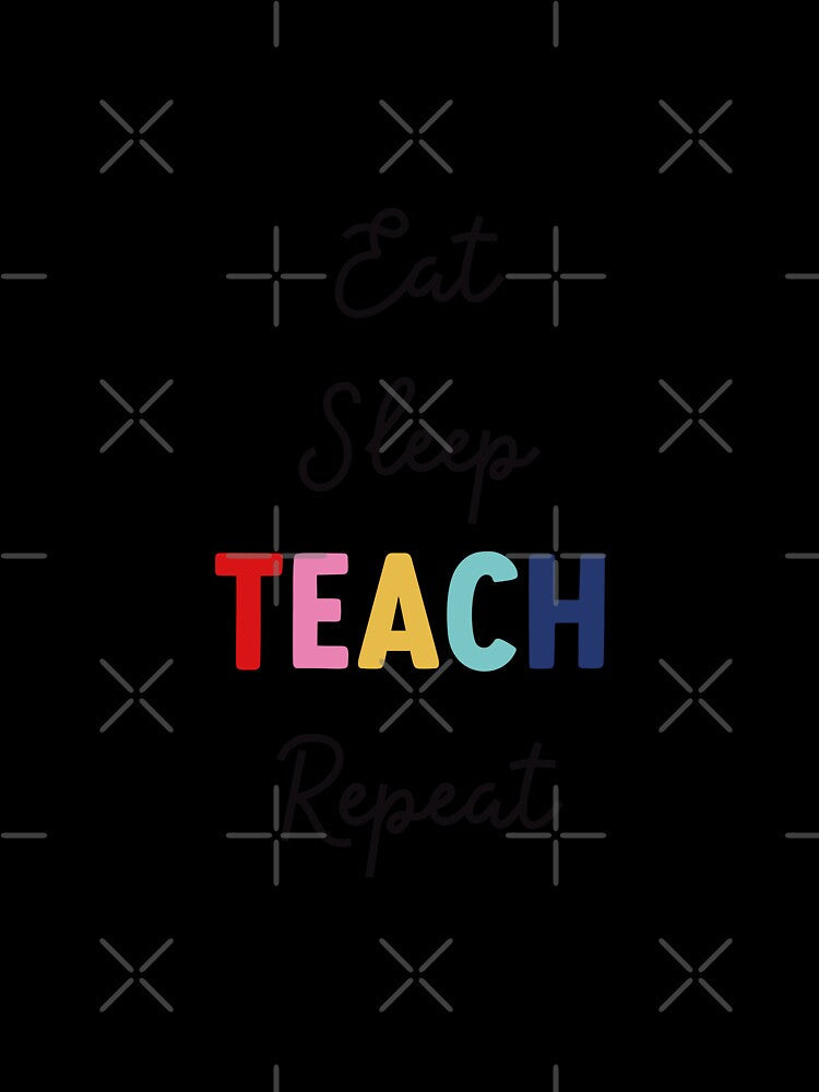 Eat Sleep Teach Repeat by cath-elizabeth - Adult & Kids T-Shirts, Sweatshirts & Hoodies apparel design preview 3