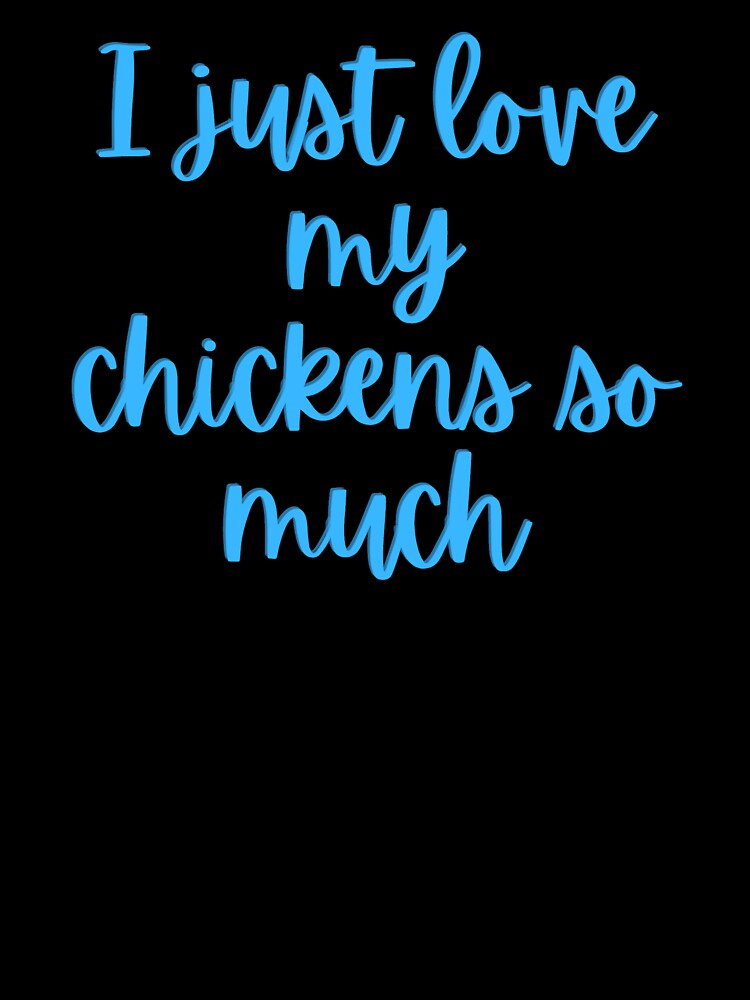 I Just Love My Chickens So Much Blue by Cluckin' Mad - Adult & Kids T-Shirts, Sweatshirts & Hoodies apparel design preview 3