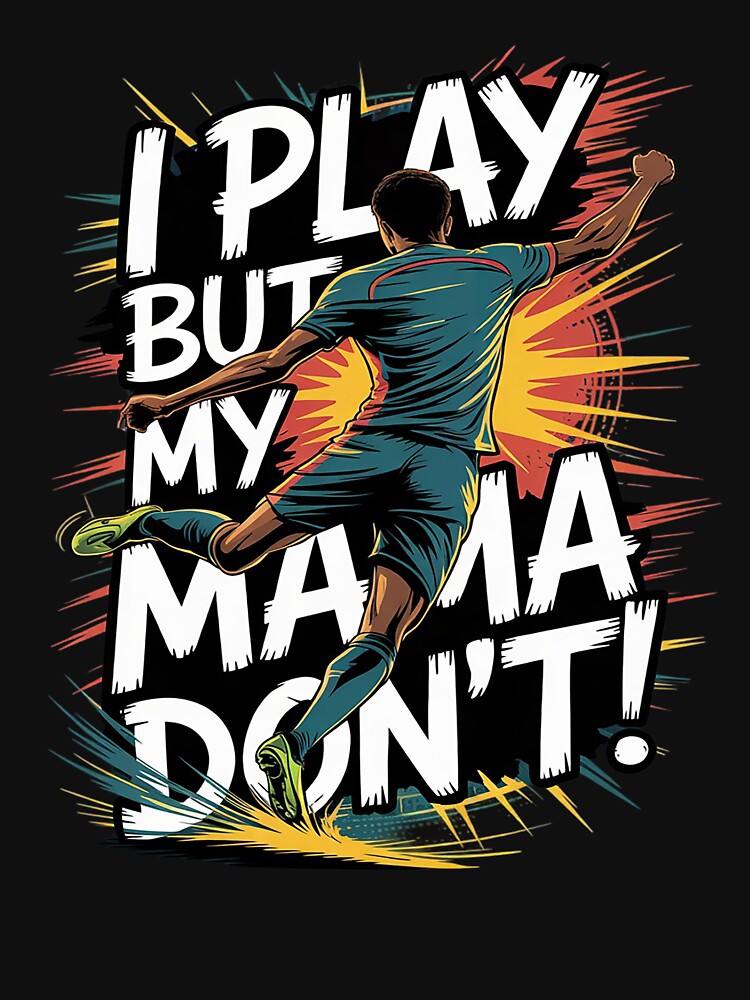 I Play But My Mama Don't Soccer by THagBlue - Adult & Kids T-Shirts, Sweatshirts & Hoodies apparel design preview 3