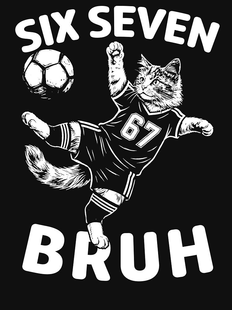 Funny 67 6 7 Soccer Cat Kick Six Seven Bruh Meme by - Adult & Kids T-Shirts, Sweatshirts & Hoodies apparel design preview 3