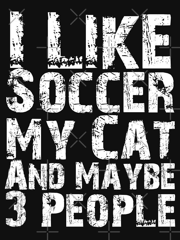 I Like Soccer My Cat And Maybe Three People Funny - Adult & Kids T-Shirts, Sweatshirts & Hoodies apparel design preview 3