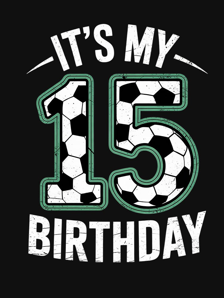 It's My 15th Birthday Soccer 15 Year Old Boy Girl by - Adult & Kids T-Shirts, Sweatshirts & Hoodies apparel design preview 3