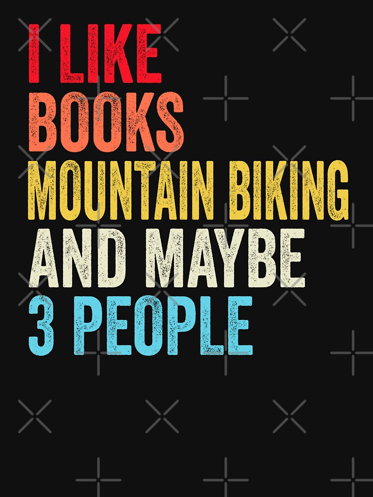 I Like Books Mountain Biking And Maybe Three People - Adult & Kids T-Shirts, Sweatshirts & Hoodies apparel design preview 3