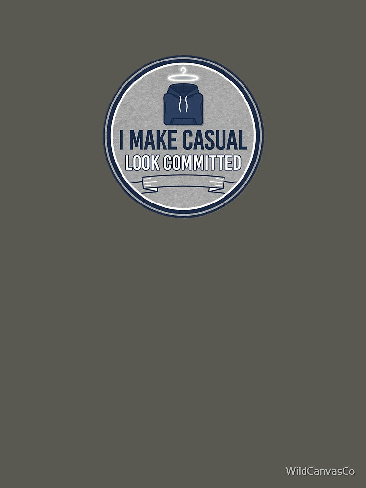 I Make Casual Look Committed by WildCanvasCo - Adult & Kids T-Shirts, Sweatshirts & Hoodies apparel design preview 3
