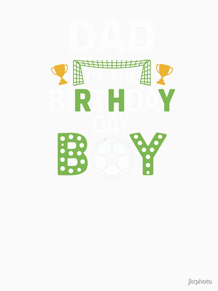 Dad of the Birthday Boy Soccer by jkrphoto - Adult & Kids T-Shirts, Sweatshirts & Hoodies apparel design preview 3