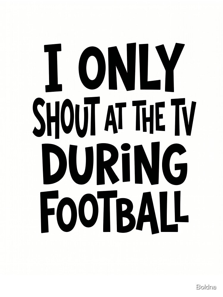 I Only Shout At The TV During Football Funny Fan by - Adult & Kids T-Shirts, Sweatshirts & Hoodies apparel design preview 3