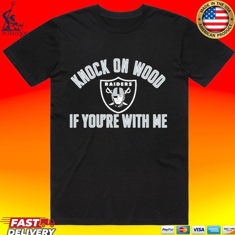 Raiders Knock On Wood If Youre With Me T-shirt Unisex T-shirt, Sweatshirt, Hoodie, Long Sleeve Tee - T-Shirt, Sweatshirt, Hoodie