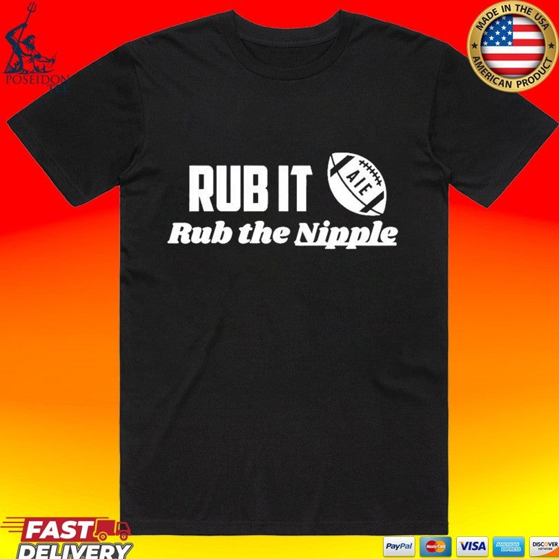Rub It Aie Rub The Nipple T-shirt Unisex T-shirt, Sweatshirt, Hoodie, Long Sleeve Tee - T-Shirt, Sweatshirt, Hoodie