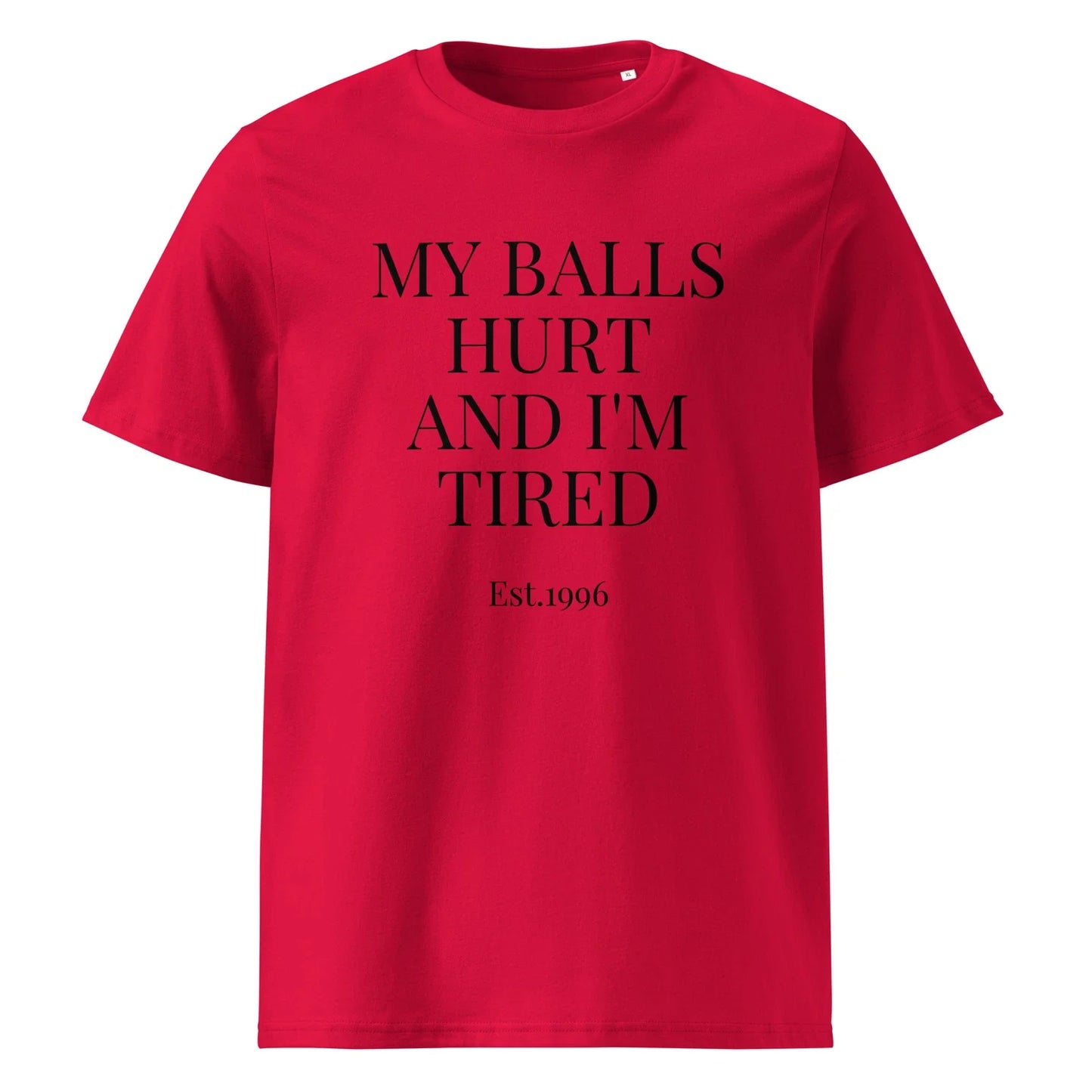 My Balls Hurt and I'm Tired Funny Men's Graphic T-Shirt Sarcastic Gift Tee Unisex T-shirt, Sweatshirt, Hoodie, Long Sleeve Tee - T-Shirt, Sweatshirt, Hoodie