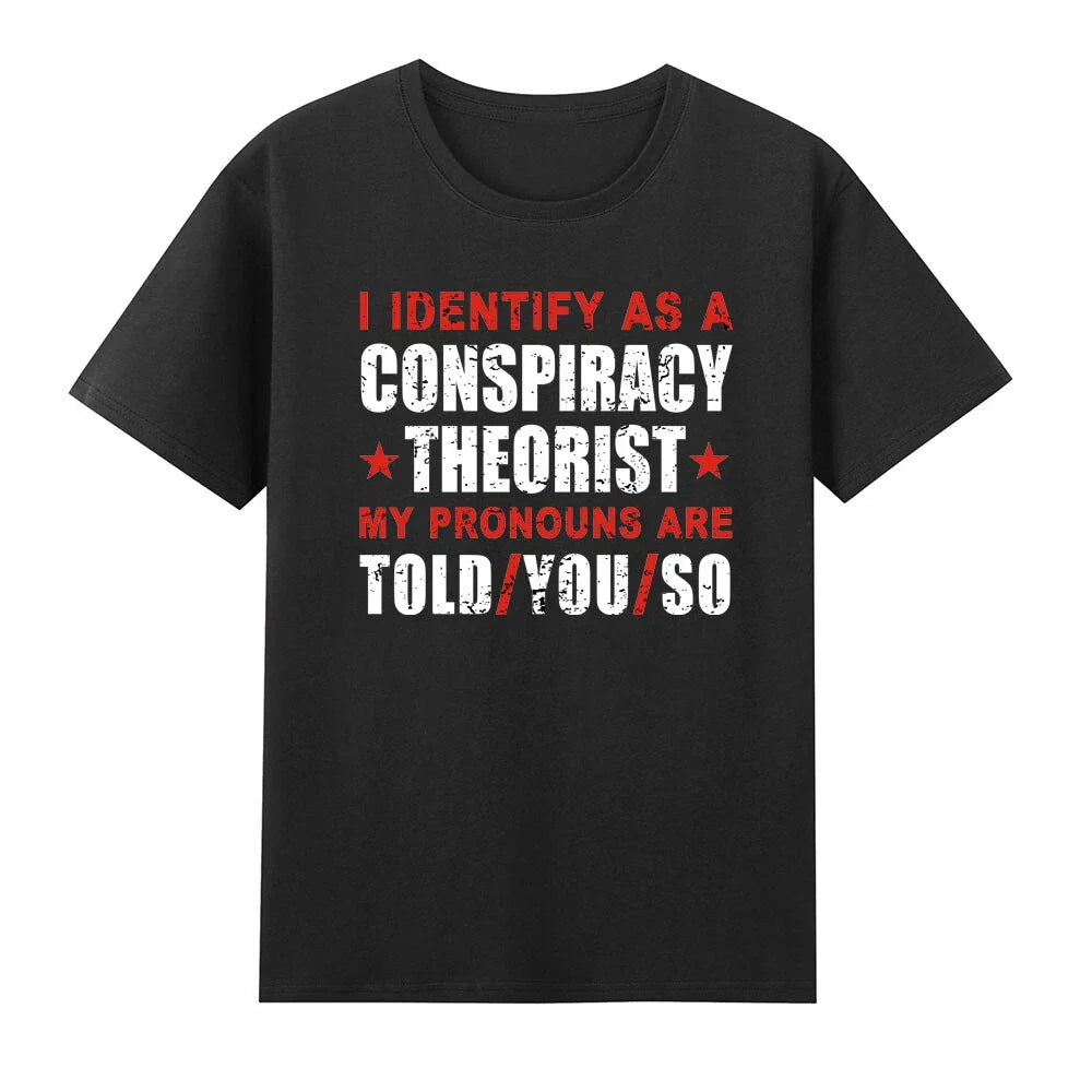 I Identify As A Conspiracy Theorist My Pronouns Are Told You T-Shirt Unisex T-shirt, Sweatshirt, Hoodie, Long Sleeve Tee - T-Shirt, Sweatshirt, Hoodie