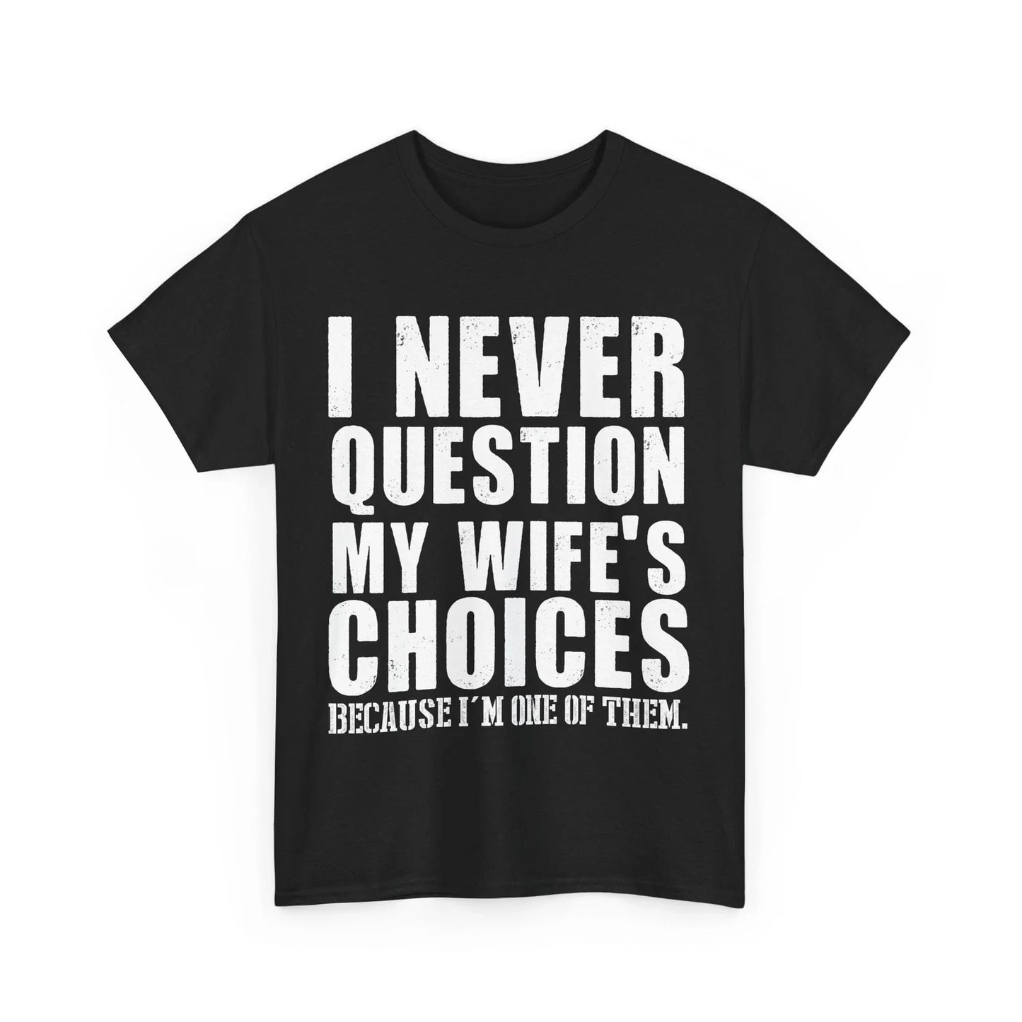 Wife Shirt, I Never Question My Wife's Choices Shirt, Husband Dad Jokes T-shirt Unisex T-shirt, Sweatshirt, Hoodie, Long Sleeve Tee - T-Shirt, Sweatshirt, Hoodie