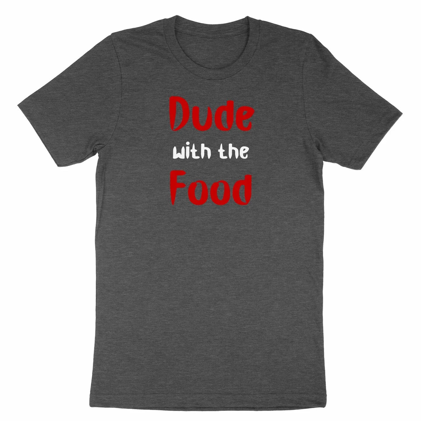 Funny Quotes Shirt Dude With The Food T-Shirt Sarcastic Humor Gift for Him Men Unisex T-shirt, Sweatshirt, Hoodie, Long Sleeve Tee - T-Shirt, Sweatshirt, Hoodie