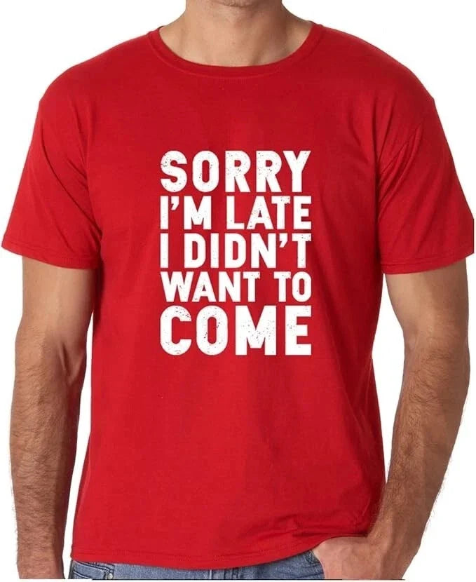Hey Sorry I'm Late Funny Graphic T-Shirt Humor Sarcastic Men's Tee Size L Unisex T-shirt, Sweatshirt, Hoodie, Long Sleeve Tee - T-Shirt, Sweatshirt, Hoodie