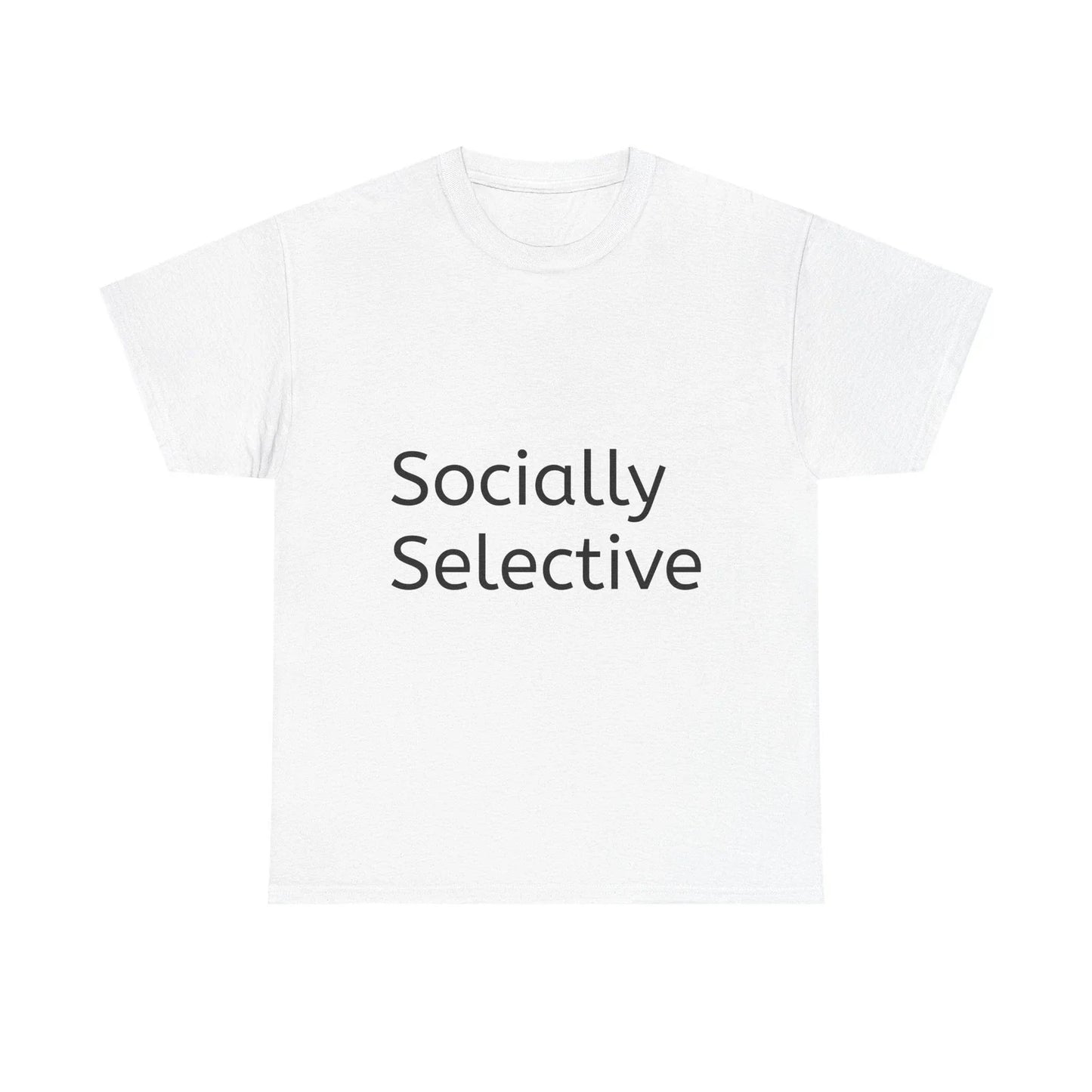 Socially Selective Shirt Funny Casual Graphic Tee Joke Gift Unisex T-shirt, Sweatshirt, Hoodie, Long Sleeve Tee - T-Shirt, Sweatshirt, Hoodie