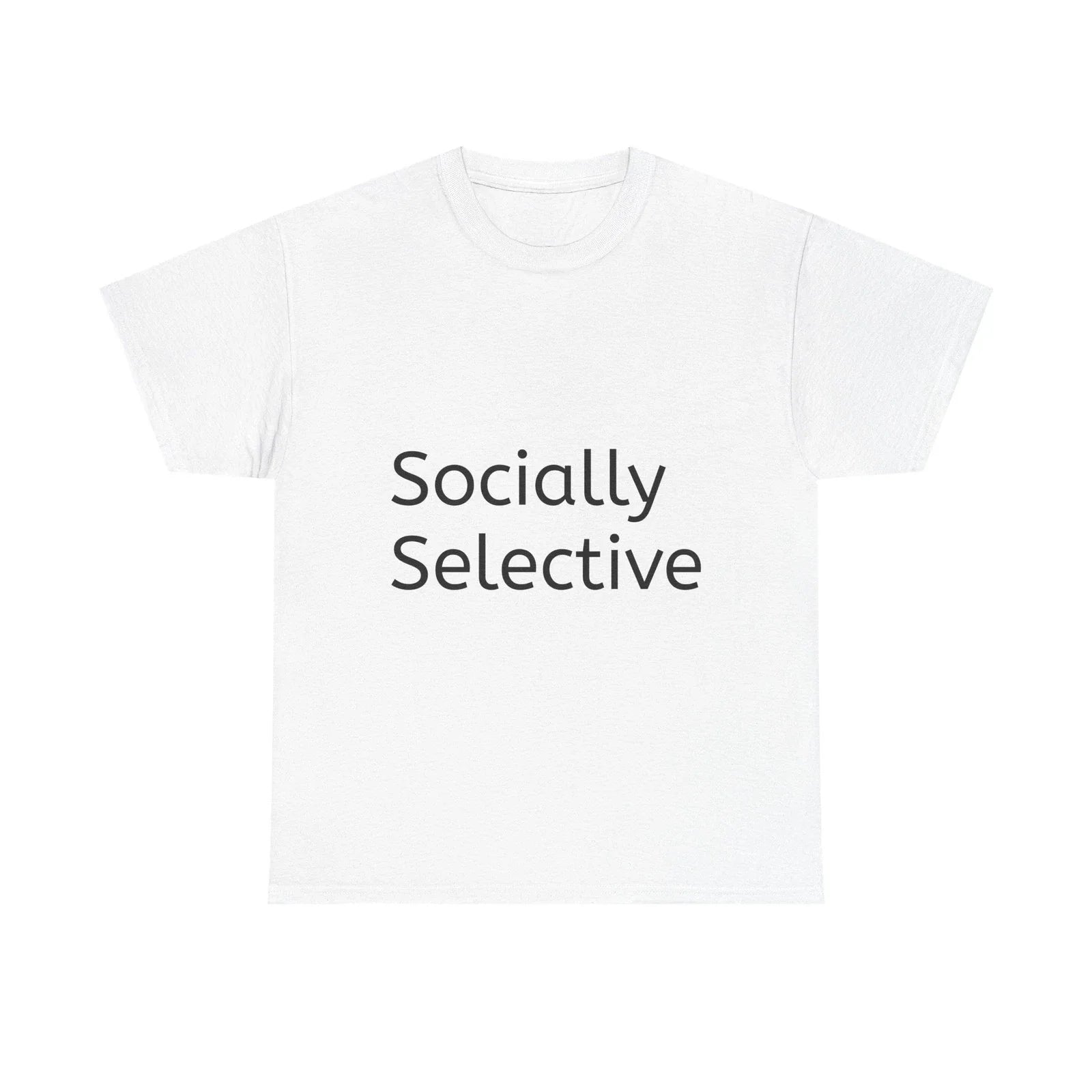 Socially Selective Shirt Funny Casual Graphic Tee Joke Gift Unisex T-shirt, Sweatshirt, Hoodie, Long Sleeve Tee - T-Shirt, Sweatshirt, Hoodie