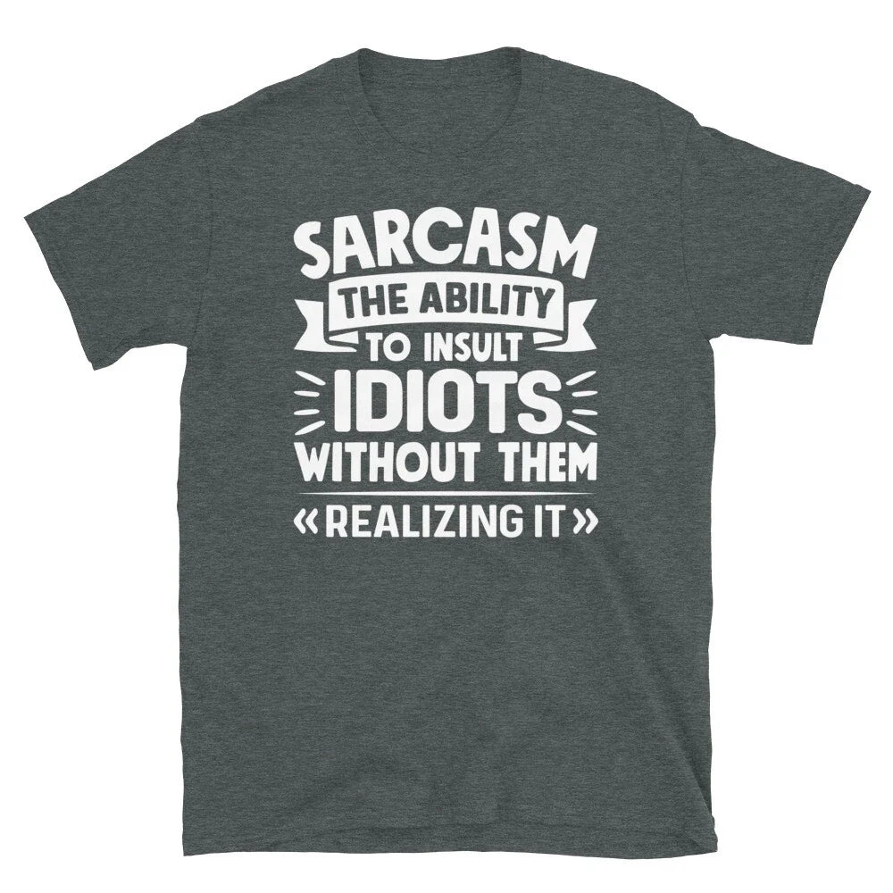 Sarcasm Ability to Insult Idiots Sarcastic Novelty Short-Sleeve Unisex T-Shirt Unisex T-shirt, Sweatshirt, Hoodie, Long Sleeve Tee - T-Shirt, Sweatshirt, Hoodie
