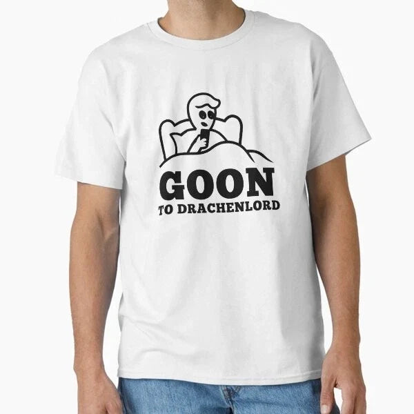 Goon to Drachenlord - Funny Meme Design Class T-Shirt Made in US/AUS Size S-2XL Unisex T-shirt, Sweatshirt, Hoodie, Long Sleeve Tee - T-Shirt, Sweatshirt, Hoodie