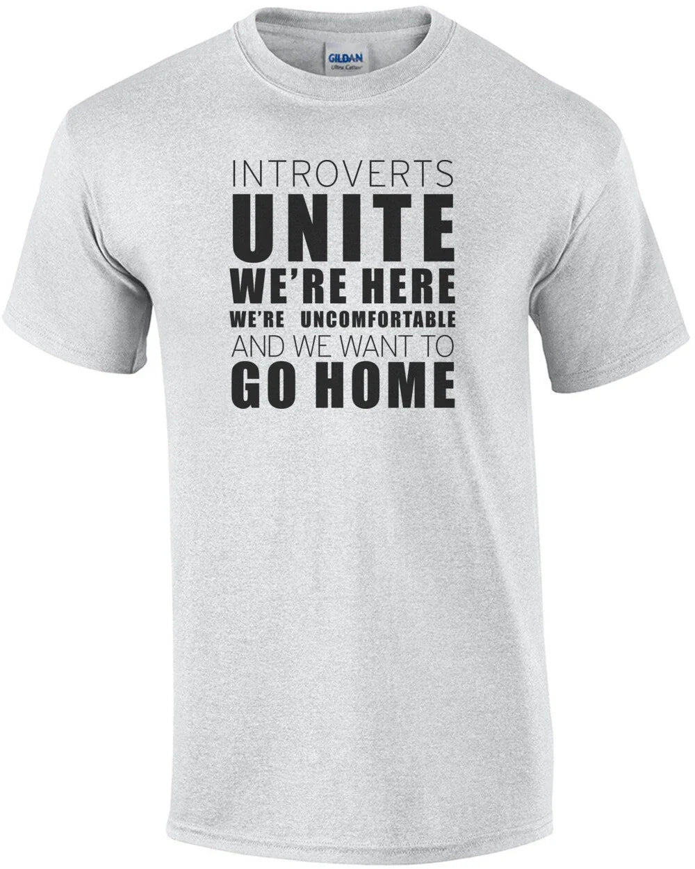 Introverts Unite We're Here We're Uncomfortable and we want to go home - funn... Unisex T-shirt, Sweatshirt, Hoodie, Long Sleeve Tee - T-Shirt, Sweatshirt, Hoodie