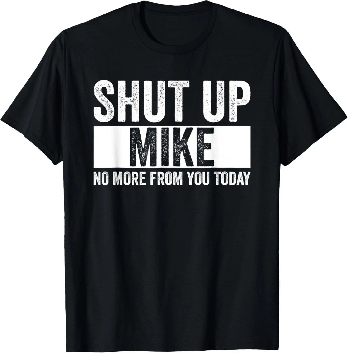 Shut Up Mike No More From You Today Funny Mike Name T-Shirt Unisex T-shirt, Sweatshirt, Hoodie, Long Sleeve Tee - T-Shirt, Sweatshirt, Hoodie