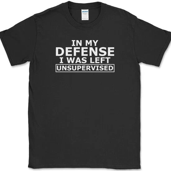 In My Defense I Was Left Unsupervised T-Shirt Funny Sarcastic Humor Novelty Tee Unisex T-shirt, Sweatshirt, Hoodie, Long Sleeve Tee - T-Shirt, Sweatshirt, Hoodie