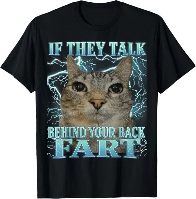 If They Talk Behind Your Back Fart Cat Meme Funny Men Women T-Shirt Unisex T-shirt, Sweatshirt, Hoodie, Long Sleeve Tee - T-Shirt, Sweatshirt, Hoodie