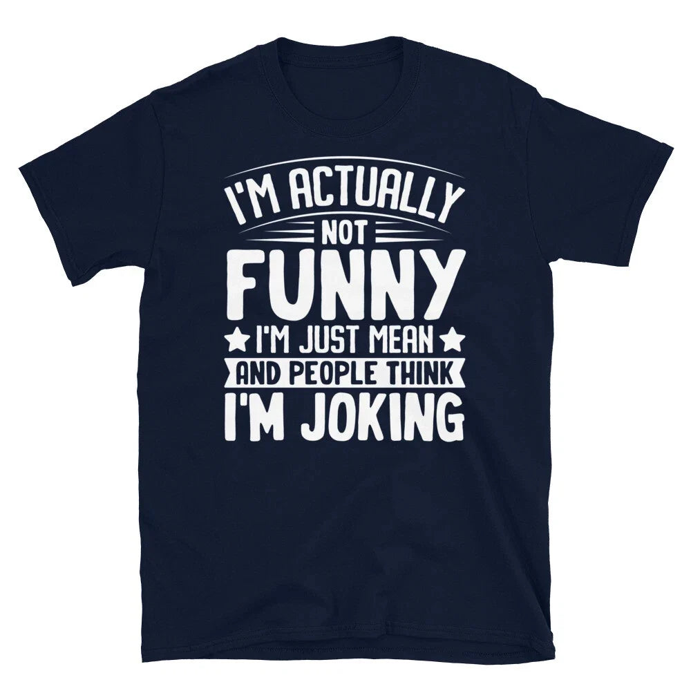 Im Actually Not Funny Im Mean Sarcastic Novelty Short-Sleeve Unisex T-Shirt Unisex T-shirt, Sweatshirt, Hoodie, Long Sleeve Tee - T-Shirt, Sweatshirt, Hoodie