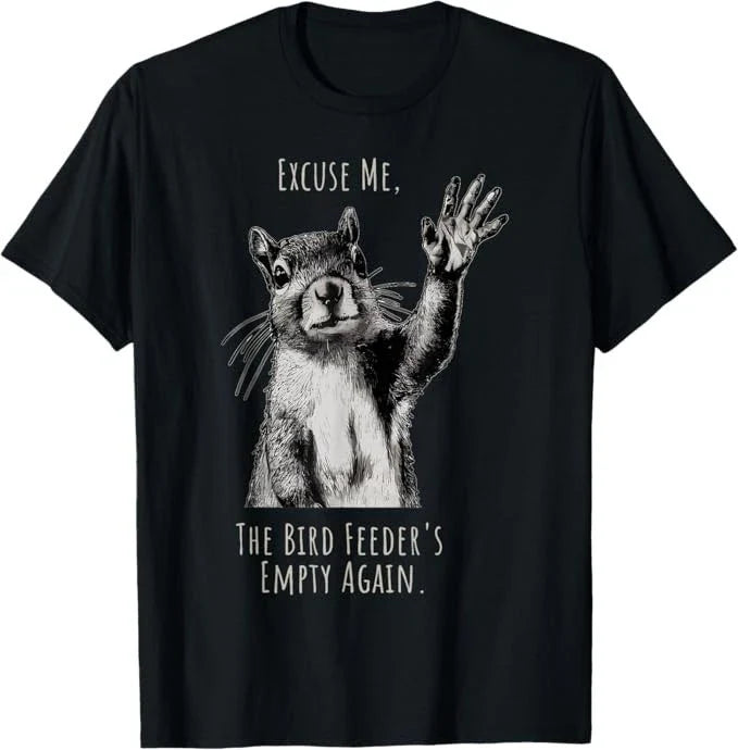 Funny Squirrel Excuse Me, Bird Feeder's Empty Again T-Shirt Unisex T-shirt, Sweatshirt, Hoodie, Long Sleeve Tee - T-Shirt, Sweatshirt, Hoodie