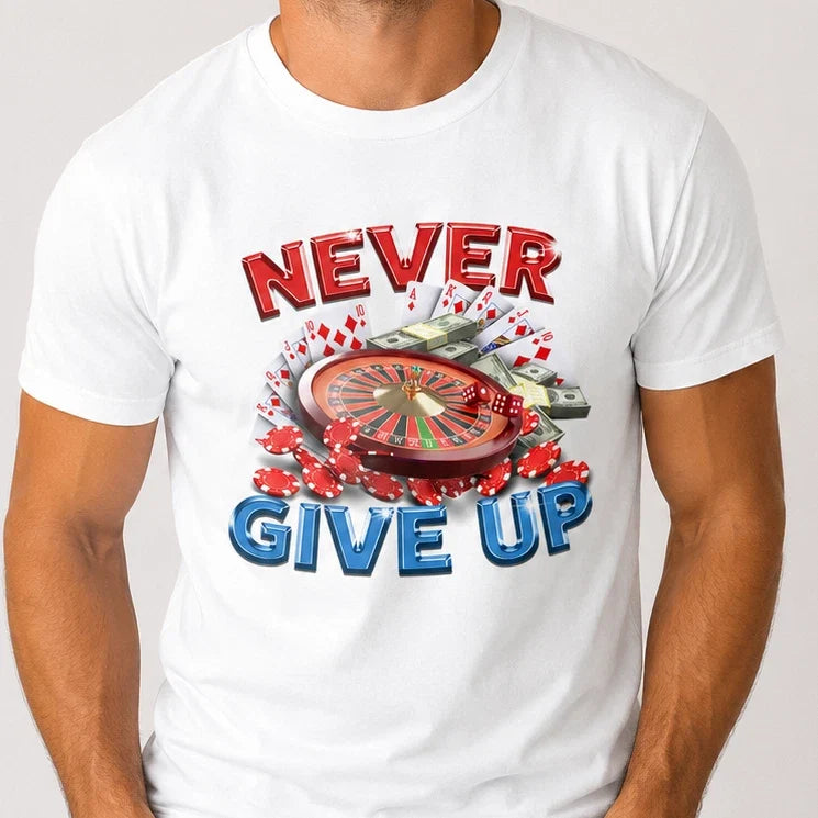 Never Give Up T-Shirt Funny Boyfriend Husband Graphic Roulette White T-Shirt Tee Unisex T-shirt, Sweatshirt, Hoodie, Long Sleeve Tee - T-Shirt, Sweatshirt, Hoodie