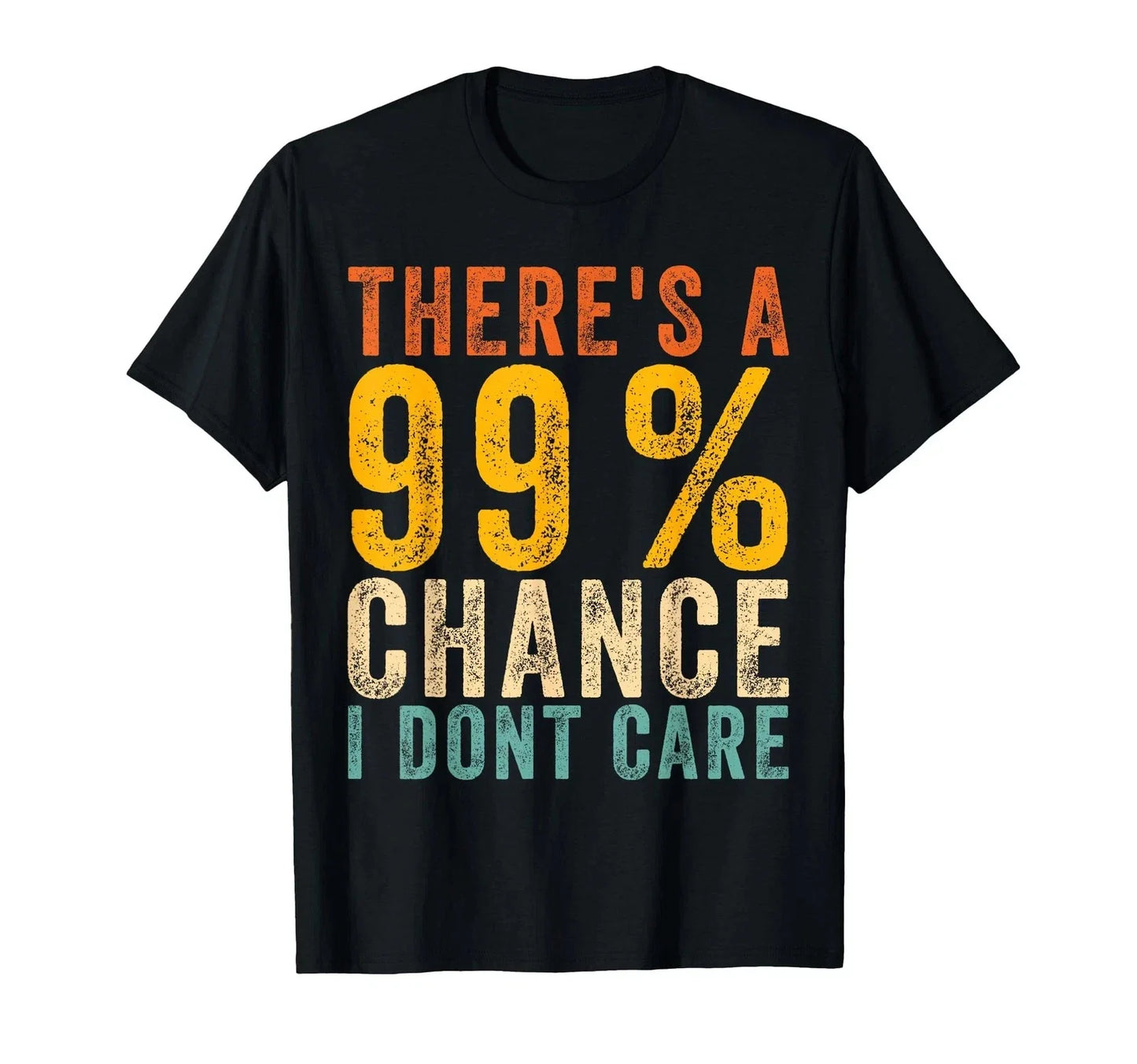 There's A 99_ Chance I Don't Care Funny Sarcastic Quote T-Shirt Unisex T-shirt, Sweatshirt, Hoodie, Long Sleeve Tee - T-Shirt, Sweatshirt, Hoodie
