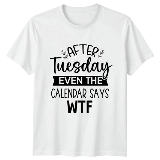 After Tuesday Even The Calendar T-Shirt Office Humor Gift For Him And Her Unisex T-shirt, Sweatshirt, Hoodie, Long Sleeve Tee - T-Shirt, Sweatshirt, Hoodie
