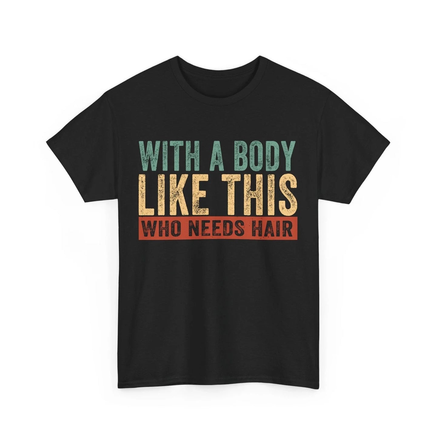 Dad Shirt, With A Body Like This Who Needs Hair Shirt, Bald Dad Funny Shirt Unisex T-shirt, Sweatshirt, Hoodie, Long Sleeve Tee - T-Shirt, Sweatshirt, Hoodie