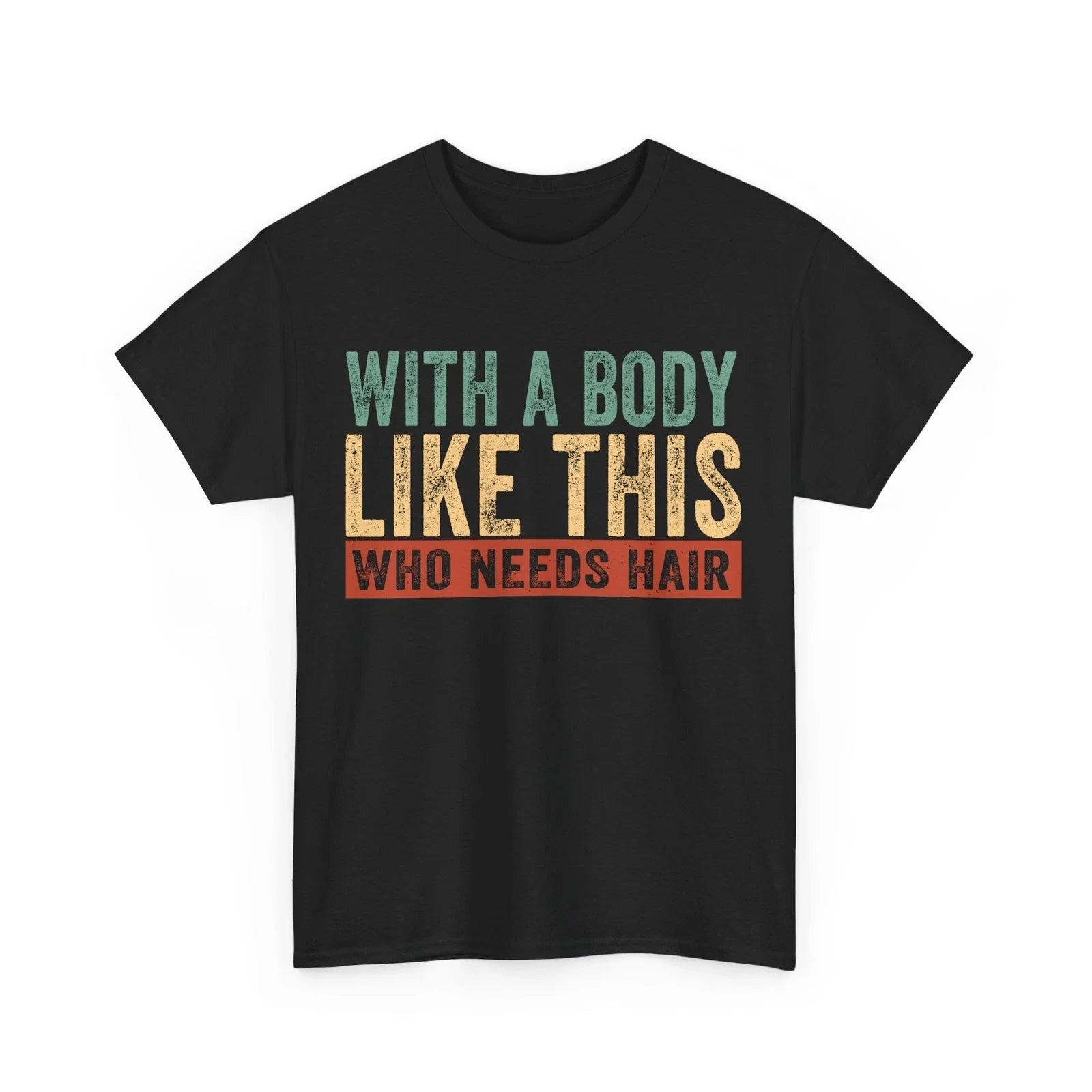 Dad Shirt, With A Body Like This Who Needs Hair Shirt, Bald Dad Funny Shirt Unisex T-shirt, Sweatshirt, Hoodie, Long Sleeve Tee - T-Shirt, Sweatshirt, Hoodie