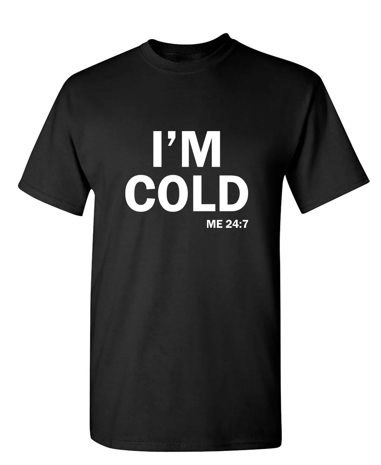 I'm Cold Sarcastic Humor Graphic Novelty Funny T Shirt Unisex T-shirt, Sweatshirt, Hoodie, Long Sleeve Tee - T-Shirt, Sweatshirt, Hoodie