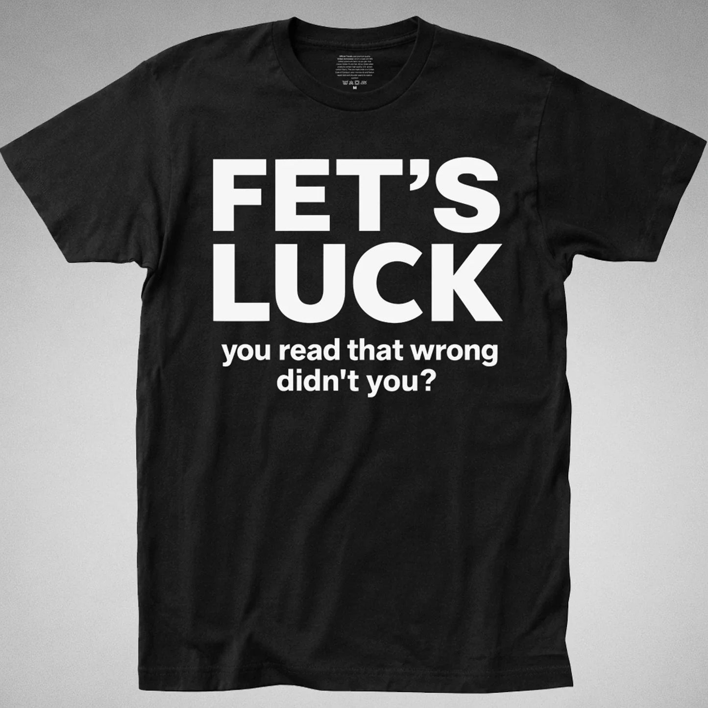 FET'S LUCK T-Shirt you read that wrong didn't funny offensive joke gag humor tee Unisex T-shirt, Sweatshirt, Hoodie, Long Sleeve Tee - T-Shirt, Sweatshirt, Hoodie