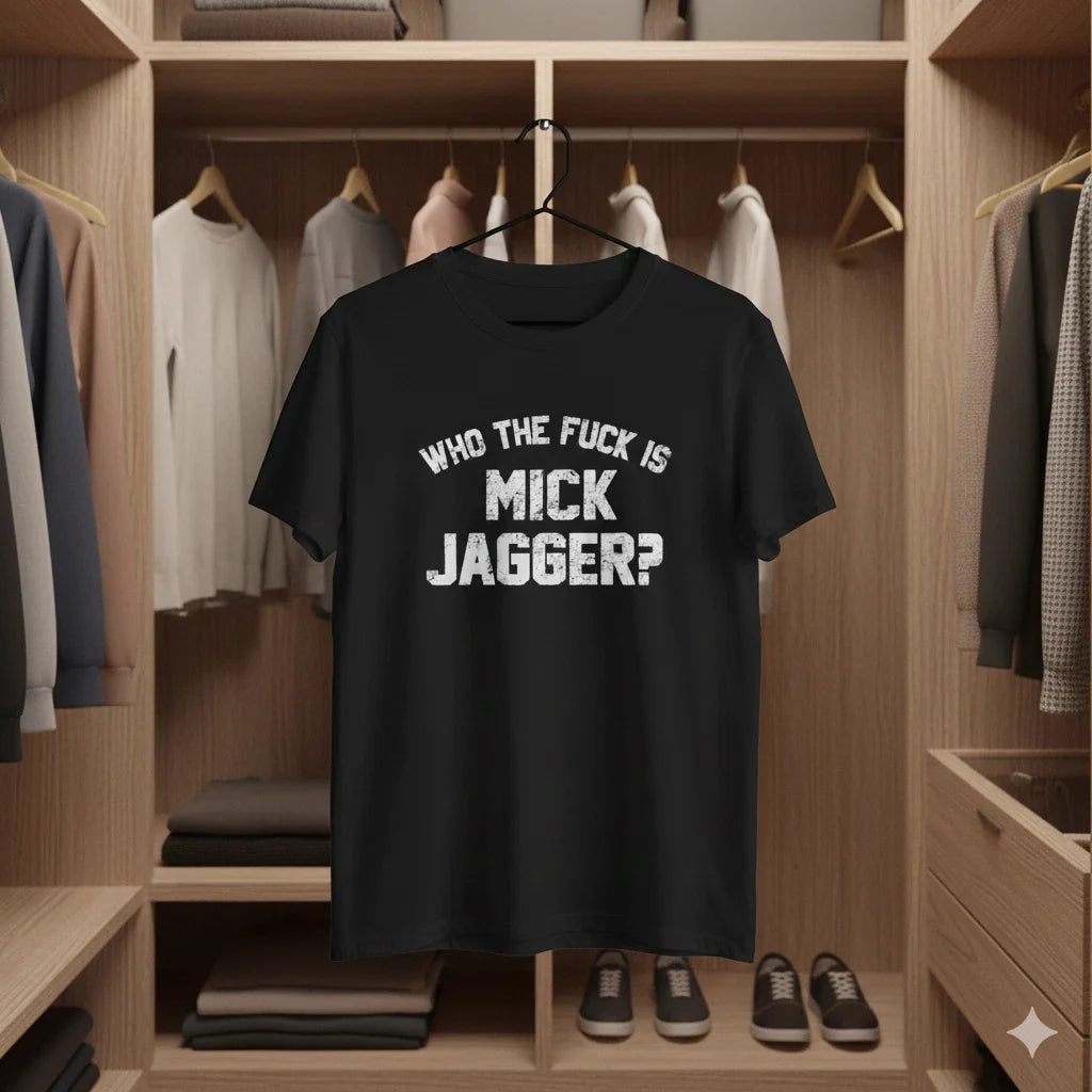 Who The Fuk Is Mick Jagger T-Shirt Black Vintage Rock Quote Unisex Tee - T832 Unisex T-shirt, Sweatshirt, Hoodie, Long Sleeve Tee - T-Shirt, Sweatshirt, Hoodie