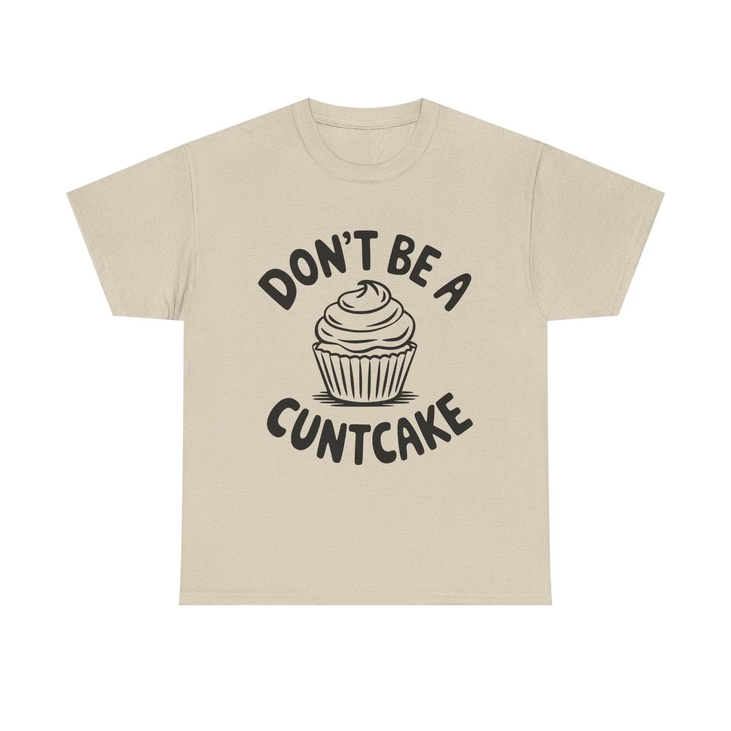 Graphic Tee - Don't Be a Cuntcake - Cupcake Sarcastic Adult Funny T-Shirt Unisex T-shirt, Sweatshirt, Hoodie, Long Sleeve Tee - T-Shirt, Sweatshirt, Hoodie