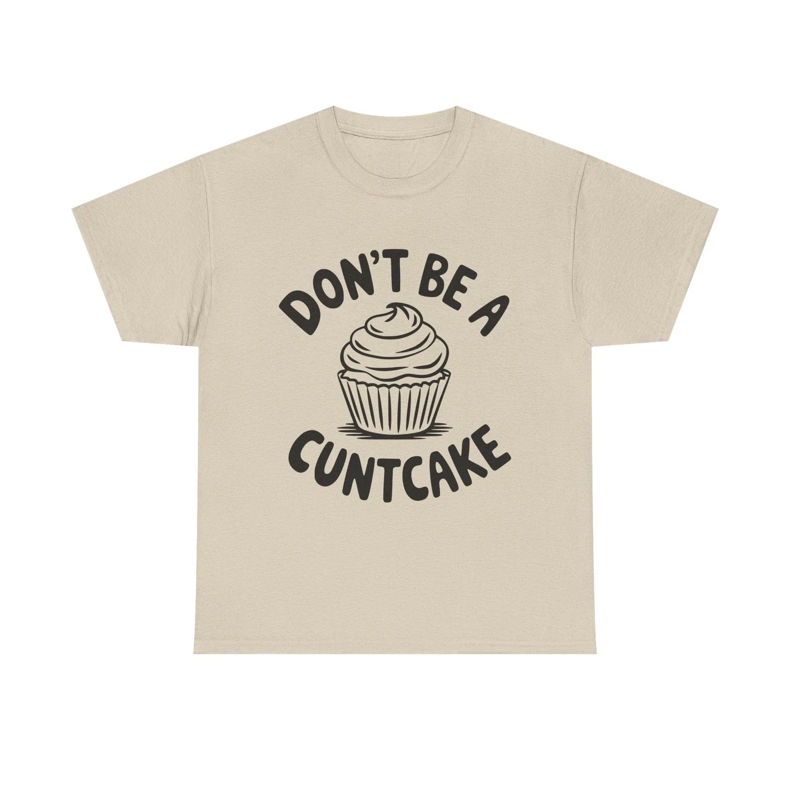 Graphic Tee - Don't Be a Cuntcake - Cupcake Sarcastic Adult Funny T-Shirt Unisex T-shirt, Sweatshirt, Hoodie, Long Sleeve Tee - T-Shirt, Sweatshirt, Hoodie