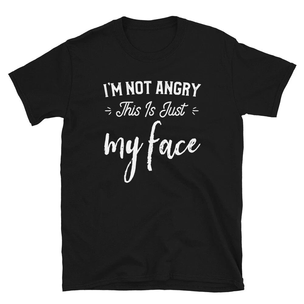 I'm Not Angry This Is Just My Face Funny Humorous Saying T-Shirt Unisex T-shirt, Sweatshirt, Hoodie, Long Sleeve Tee - T-Shirt, Sweatshirt, Hoodie