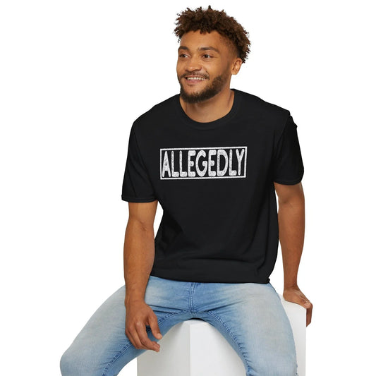 Allegedly T-Shirt Funny Sarcastic Lawyer Gifts Humor Law Students Unisex S-3XL Unisex T-shirt, Sweatshirt, Hoodie, Long Sleeve Tee - T-Shirt, Sweatshirt, Hoodie