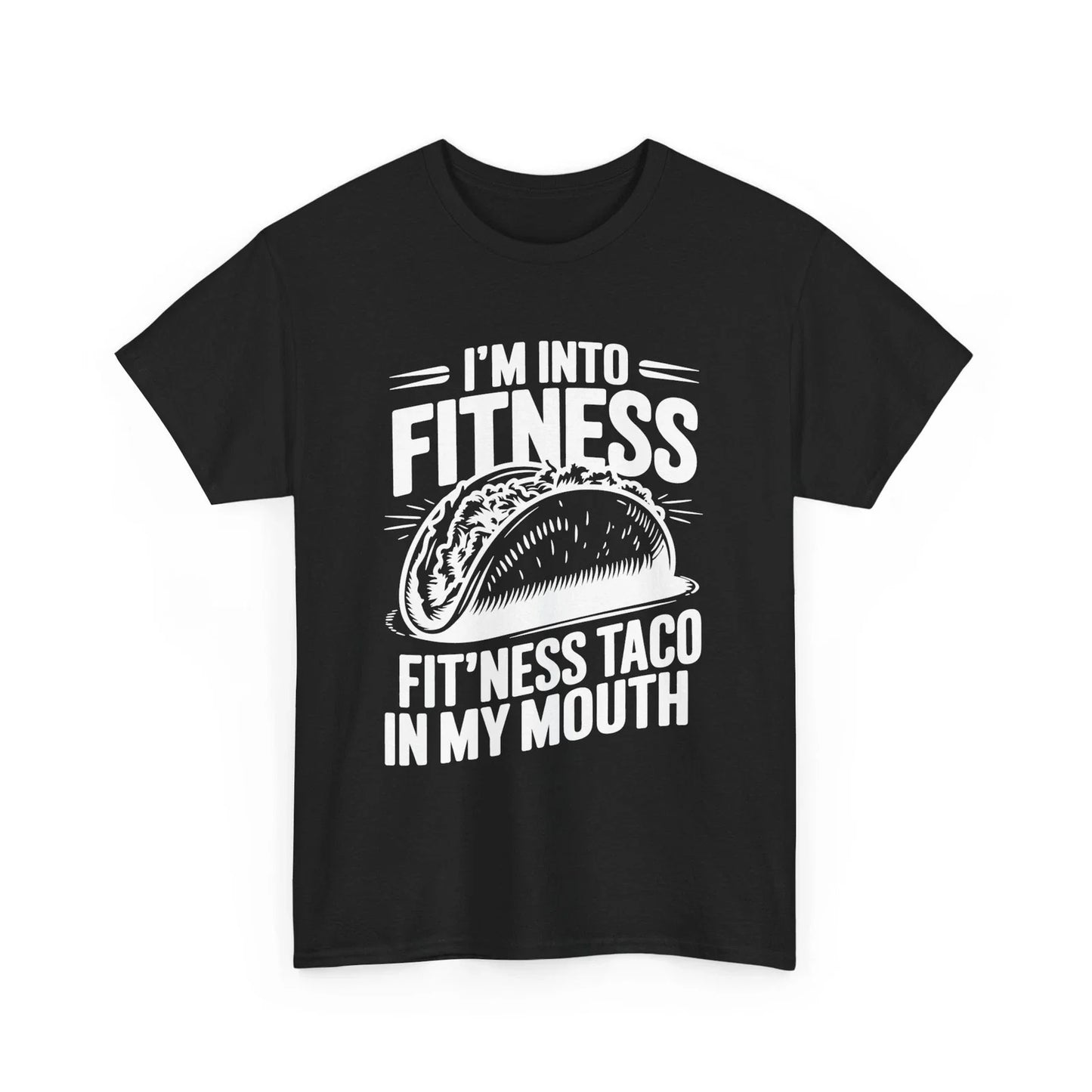 I'M INTO FITNESS FIT'NESS TACO IN MY MOUTH FUNNY COMICAL GIFT HUMOR TEE T-SHIRT Unisex T-shirt, Sweatshirt, Hoodie, Long Sleeve Tee - T-Shirt, Sweatshirt, Hoodie
