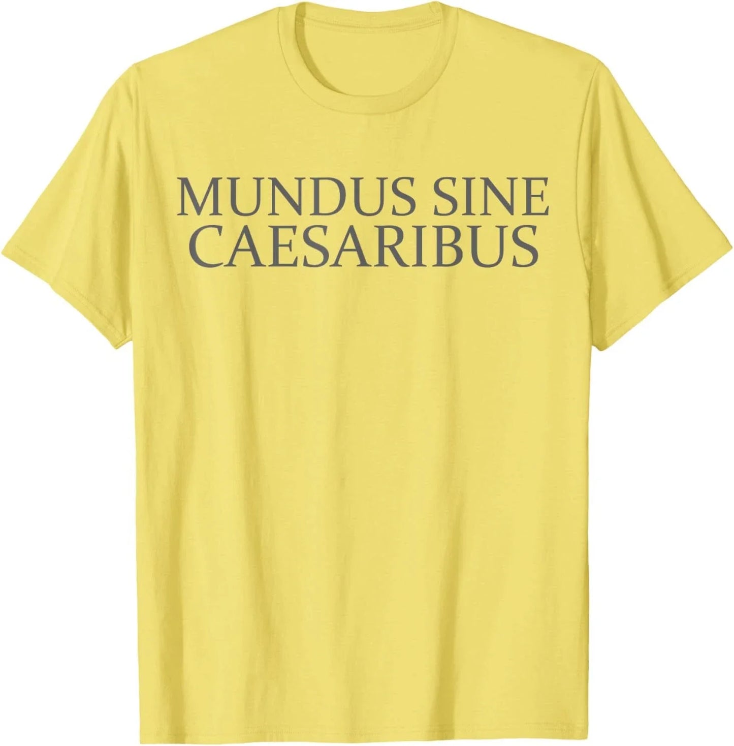 Mundus sine caesaribus shirt Tee Mundus Sine Caesaribus T-Shirt Unisex T-shirt, Sweatshirt, Hoodie, Long Sleeve Tee - T-Shirt, Sweatshirt, Hoodie