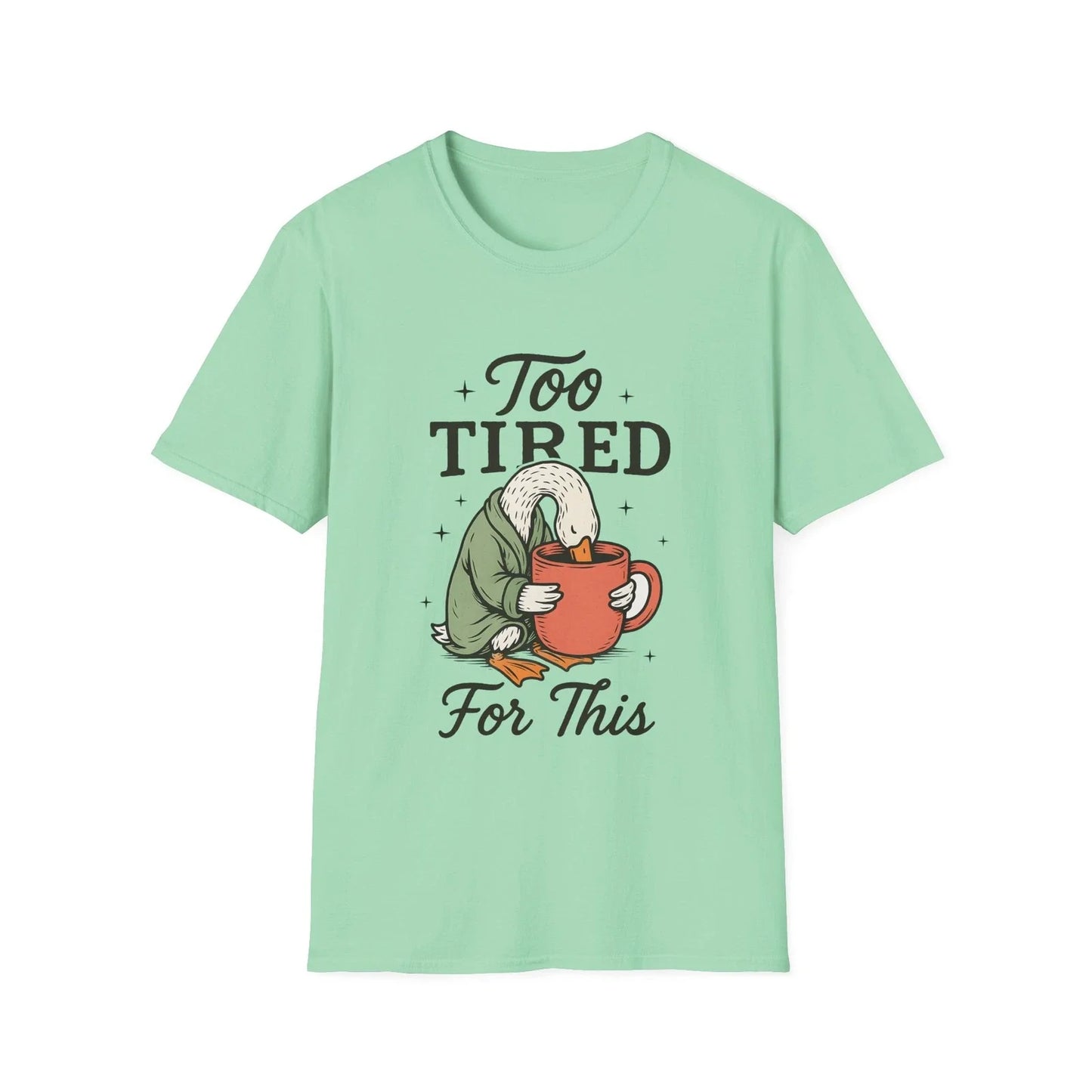Too Tired For This Goose holding coffee T-Shirt | Funny Sleepy Animal Tee Unisex T-shirt, Sweatshirt, Hoodie, Long Sleeve Tee - T-Shirt, Sweatshirt, Hoodie