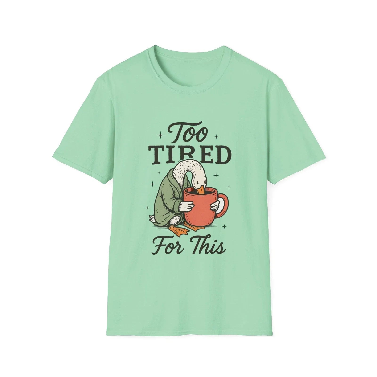 Too Tired For This Goose holding coffee T-Shirt | Funny Sleepy Animal Tee Unisex T-shirt, Sweatshirt, Hoodie, Long Sleeve Tee - T-Shirt, Sweatshirt, Hoodie