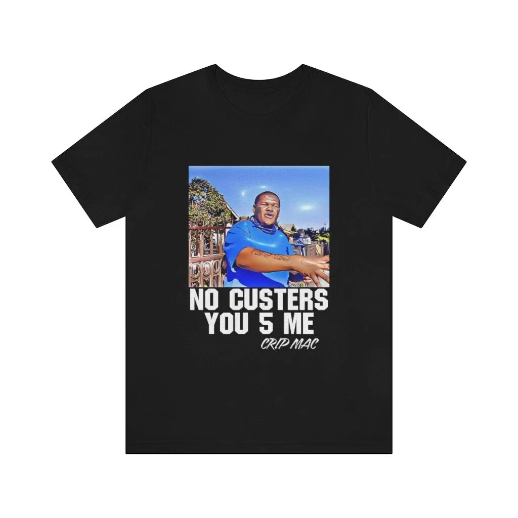 Crip Mac C Mac No Custers You 5 Me Short Sleeve Tee Unisex T-shirt, Sweatshirt, Hoodie, Long Sleeve Tee - T-Shirt, Sweatshirt, Hoodie