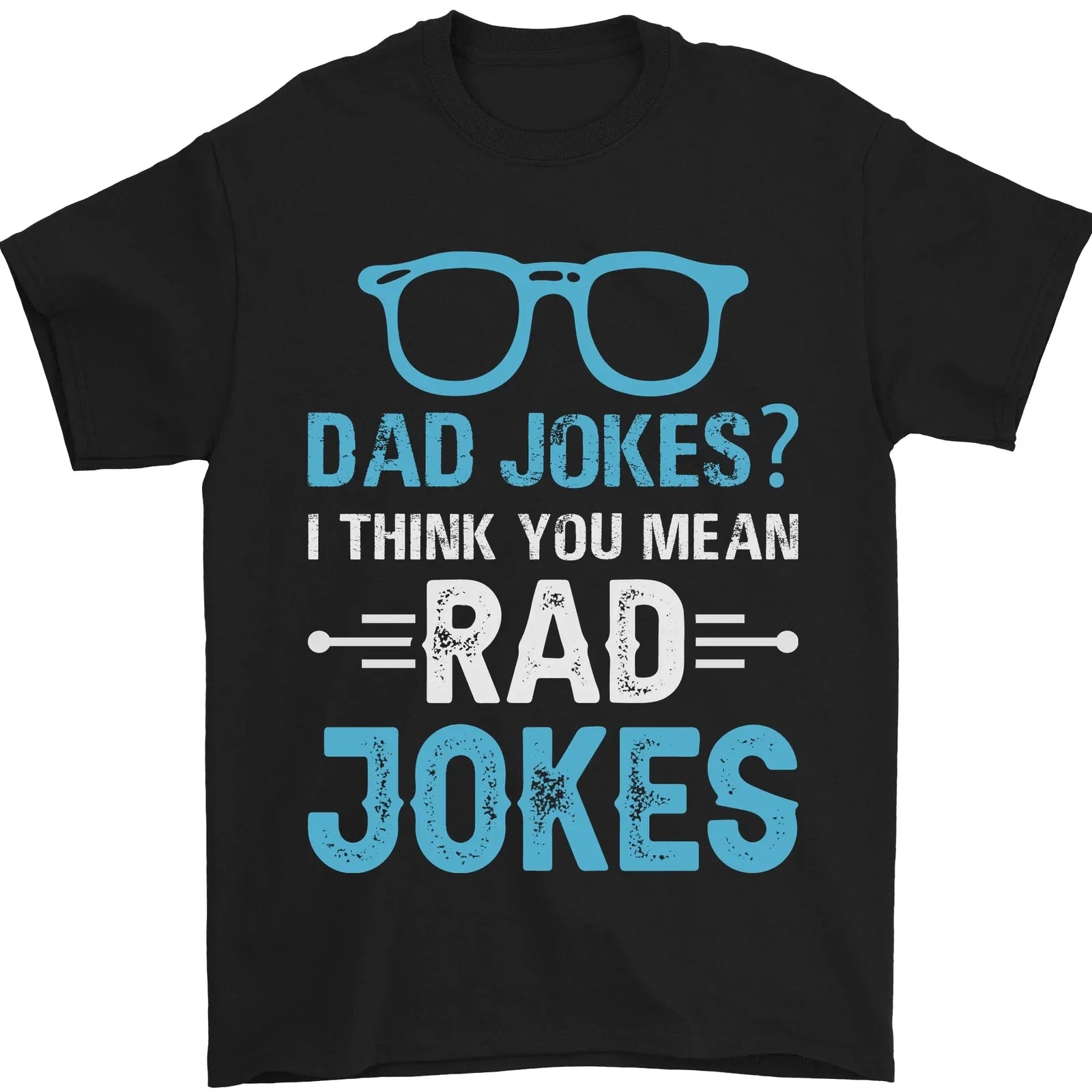 Dad Jokes? I Think You Mean Rad Jokes Mens T-Shirt 100% Cotton Unisex T-shirt, Sweatshirt, Hoodie, Long Sleeve Tee - T-Shirt, Sweatshirt, Hoodie